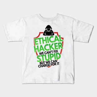 Ethical Hacker We Can't Fix Stupid But Charge For Kids T-Shirt